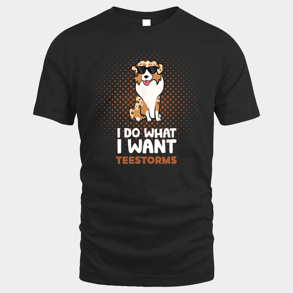 Aussie Dog I Do What I Want Unisex Tshirt - Black